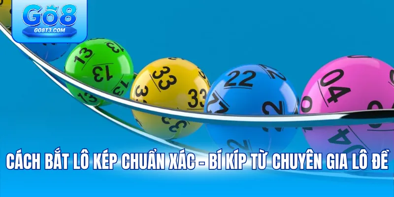 Cách bắt lô kép chuẩn xác – bí kíp từ chuyên gia lô đề với mẹo chu kỳ