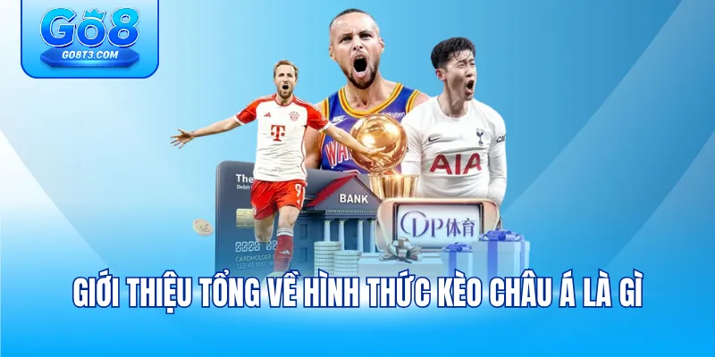Giới thiệu tổng về hình thức kèo châu Á là gì